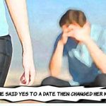 She Said Yes to a Date then Changed Her Mind