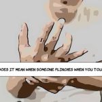 What Does It Mean When Someone Flinches When You Touch Them